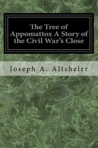 Cover of The Tree of Appomattox a Story of the Civil War's Close