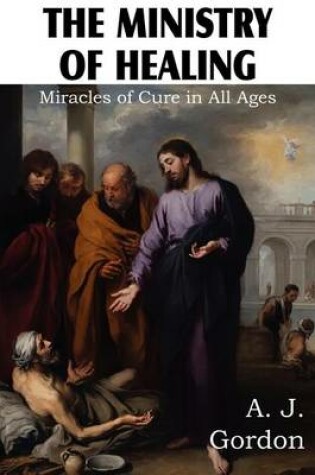 Cover of The Ministry of Healing, Miracles of cure in all ages