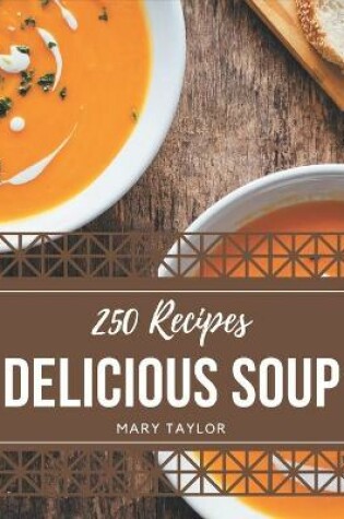 Cover of 250 Delicious Soup Recipes