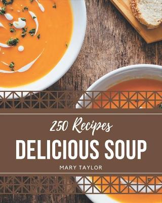 Book cover for 250 Delicious Soup Recipes