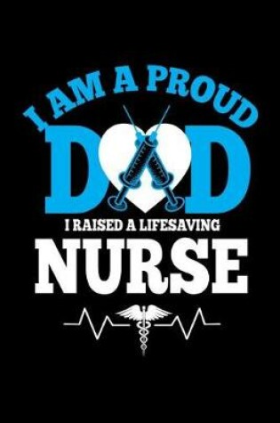 Cover of I am a Proud Dad I Raised a Life Saving Nurse