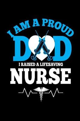 Book cover for I am a Proud Dad I Raised a Life Saving Nurse