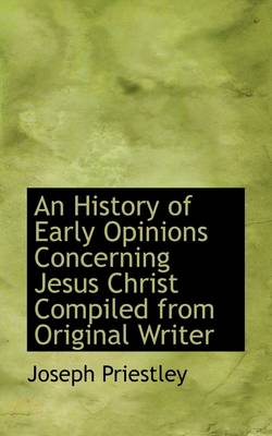 Book cover for An History of Early Opinions Concerning Jesus Christ Compiled from Original Writer