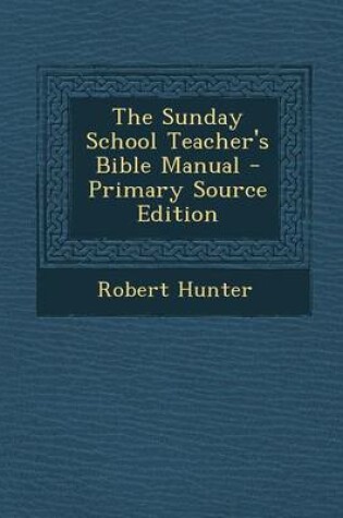 Cover of The Sunday School Teacher's Bible Manual - Primary Source Edition