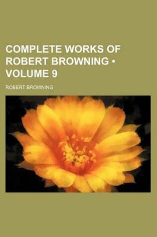 Cover of Complete Works of Robert Browning (Volume 9)