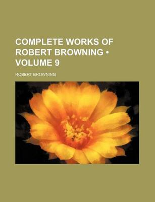 Book cover for Complete Works of Robert Browning (Volume 9)