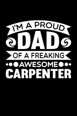 Book cover for I'm A Proud Dad Of A Freaking Awesome Carpenter