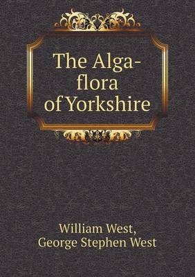 Book cover for The Alga-flora of Yorkshire