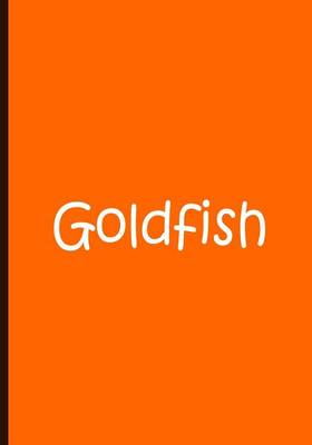 Cover of Goldfish - Large Orange Notebook / Journal / Blank Lined Pages / Fish