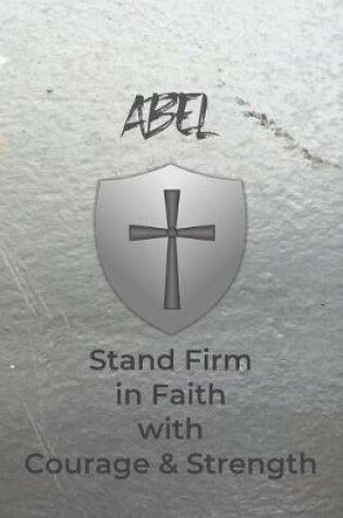 Cover of Abel Stand Firm in Faith with Courage & Strength