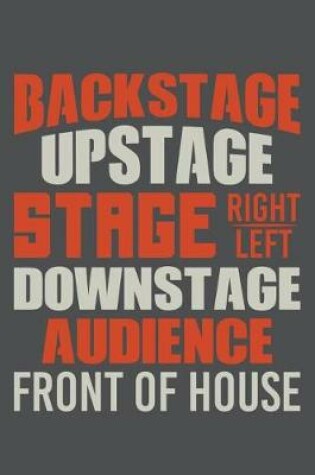 Cover of Backstage Upstage Stage Right Left Downstage Audience Front Of House