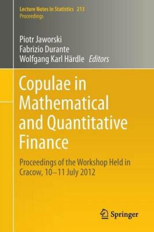 Cover of Copulae in Mathematical and Quantitative Finance: Proceedings of the Workshop Held in Cracow, 10-11 July 2012