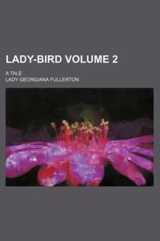 Cover of Lady-Bird Volume 2; A Tale