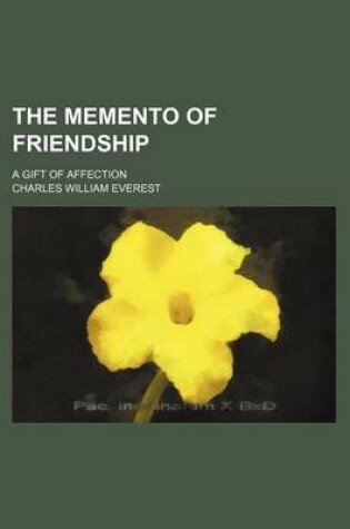 Cover of The Memento of Friendship; A Gift of Affection