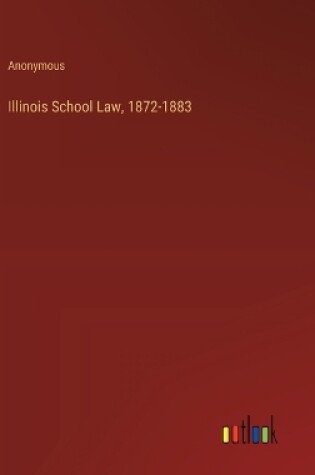 Cover of Illinois School Law, 1872-1883