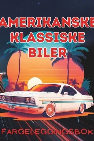 Cover of Fargeleggingsbok for Amerikanske Klassiske Biler