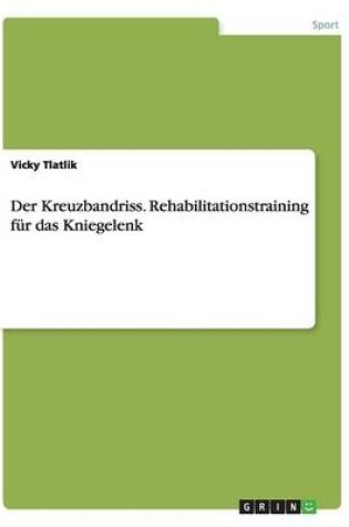 Cover of Der Kreuzbandriss. Rehabilitationstraining für das Kniegelenk