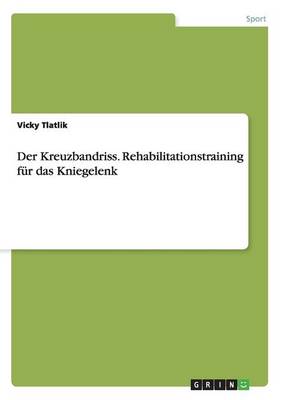 Cover of Der Kreuzbandriss. Rehabilitationstraining für das Kniegelenk