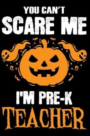 Cover of You Can't Scare me i'm a Pre-K Teacher