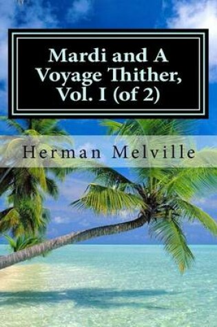 Cover of Mardi and A Voyage Thither, Vol. I (of 2)