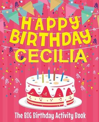 Book cover for Happy Birthday Cecilia - The Big Birthday Activity Book