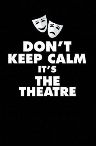 Cover of Don't Keep Calm It's the Theatre