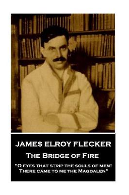 Book cover for James Elroy Flecker - The Bridge of Fire