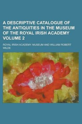 Cover of A Descriptive Catalogue of the Antiquities in the Museum of the Royal Irish Academy Volume 2