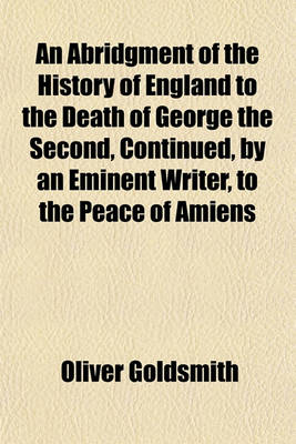 Book cover for An Abridgment of the History of England to the Death of George the Second, Continued, by an Eminent Writer, to the Peace of Amiens