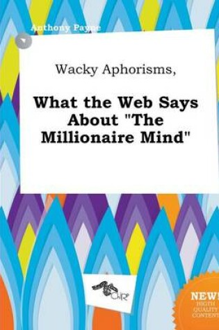 Cover of Wacky Aphorisms, What the Web Says about the Millionaire Mind