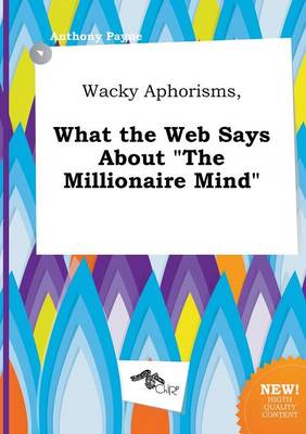 Book cover for Wacky Aphorisms, What the Web Says about the Millionaire Mind