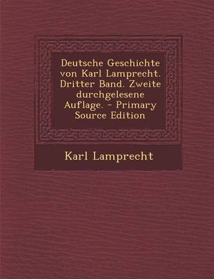 Book cover for Deutsche Geschichte Von Karl Lamprecht. Dritter Band. Zweite Durchgelesene Auflage. - Primary Source Edition