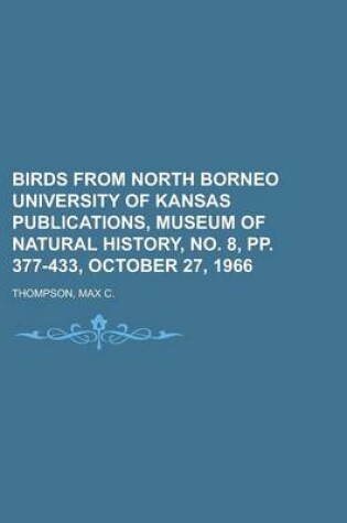 Cover of Birds from North Borneo University of Kansas Publications, Museum of Natural History, No. 8, Pp. 377-433, October 27, 1966 (Volume 17)