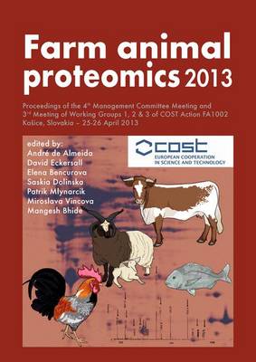 Cover of Farm Animal Proteomics 2013; Proceedings of the 4th Management Committee Meeting and 3rd Meeting of Working Groups 1, 2 & 3 of Cost Action Fa1002 Ko?ice, Slovakia - 25-26 April 2013