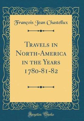 Book cover for Travels in North-America in the Years 1780-81-82 (Classic Reprint)