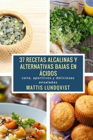 Cover of 37 recetas alcalinas y alternativas bajas en acidos