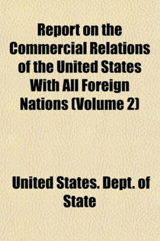 Cover of Report on the Commercial Relations of the United States with All Foreign Nations (Volume 2)