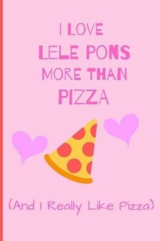 Cover of I Love Lele Pons More Than Pizza ( And I Really Like Pizza)