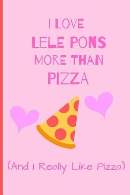 Book cover for I Love Lele Pons More Than Pizza ( And I Really Like Pizza)