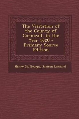 Cover of The Visitation of the County of Cornwall, in the Year 1620 - Primary Source Edition