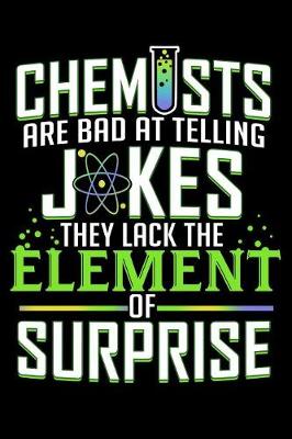 Book cover for Chemists Are Bad At Telling Jokes They Lack The Element Of Surprise Funny Lab Notebook Journal