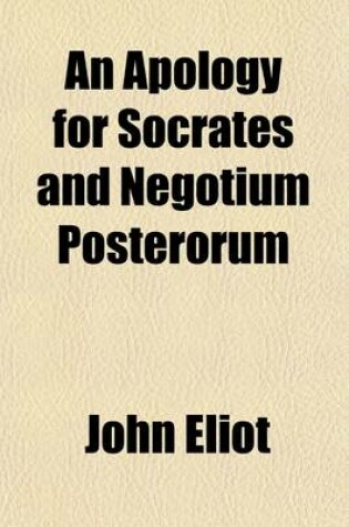 Cover of An Apology for Socrates and Negotium Posterorum (Volume 1)