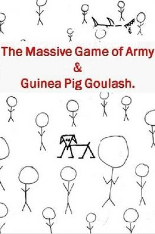 Cover of The Massive Game of Army and Guinea Pig Goulash.