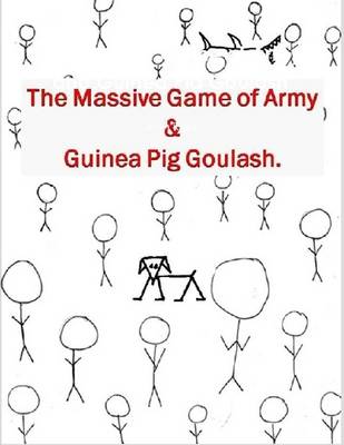 Book cover for The Massive Game of Army and Guinea Pig Goulash.