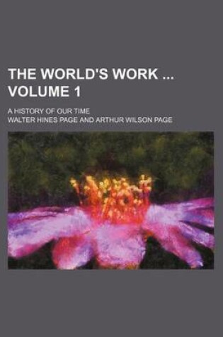 Cover of The World's Work Volume 1; A History of Our Time