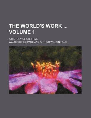 Book cover for The World's Work Volume 1; A History of Our Time