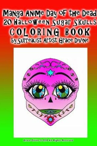 Cover of Manga Anime Day of the Dead 20 Halloween Sugar Skulls COLORING BOOK by Surrealist Artist Grace Divine