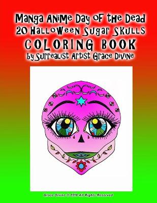 Book cover for Manga Anime Day of the Dead 20 Halloween Sugar Skulls COLORING BOOK by Surrealist Artist Grace Divine