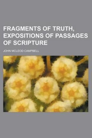 Cover of Fragments of Truth, Expositions of Passages of Scripture