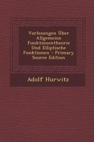 Cover of Vorlesungen Uber Allgemeine Funktionentheorie Und Elliptische Funktionen